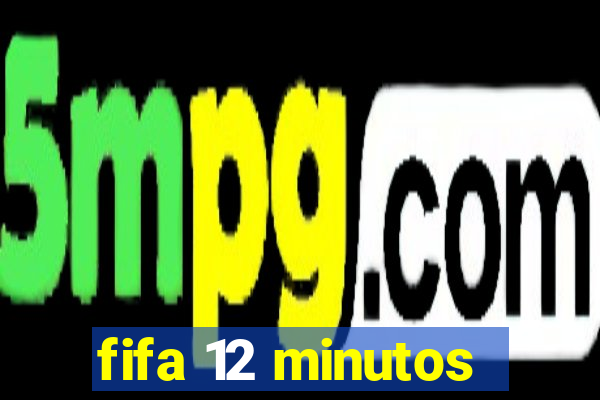 fifa 12 minutos